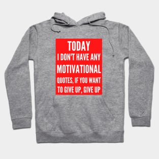 Today I Don't Have Any Motivational Quotes Hoodie